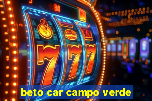 beto car campo verde